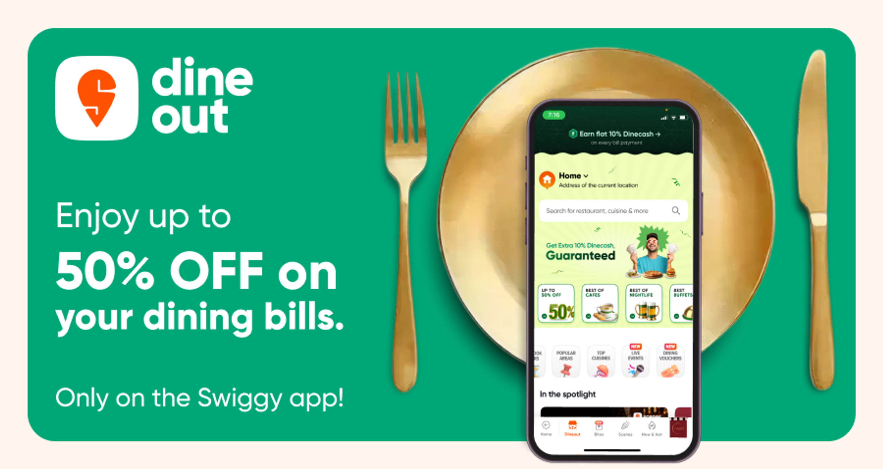 Now go out with Swiggy Dineout! Enjoy FLAT discounts on your dining bills at 35000+ restaurants.