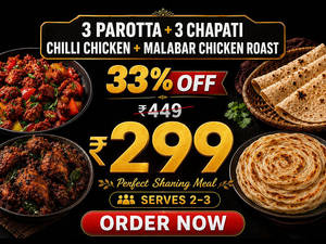 3 Parotta + 3 Chapati + Chilli Chicken + Malabar Chicken Roast