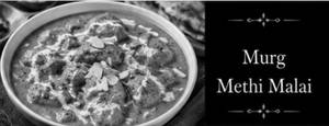 Murg Methi Malai( We Serve Halal Only )