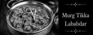 Murg Tikka Lababdar( We Serve Halal Only)