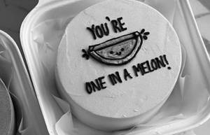 You're One In A Melon